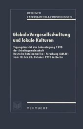 book Globale Vergesellschaftung und lokale Kulturen: Tagungsbericht der Jahrestagung 1990 der Arbeitsgemeinschaft Deutsche Lateinamerika-Forschung (ADLAF) vom 18. bis 20. Oktober 1990 in Berlin