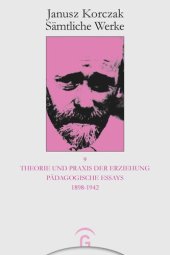 book Janusz Korczak Sämtliche Werke. Band 9 Theorie und Praxis der Erziehung: Pädagogische Essays 1898-1942