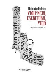 book Roberto Bolaño: violencia, escritura, vida