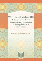 book El Símbolo católico indiano (1598) de Luis Jerónimo de Oré: saberes coloniales y los problemas de la evangelización en la región andina