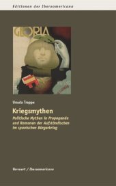 book Kriegsmythen: Politische Mythen in Propaganda und Romanen der Aufständischen im spanischen Bürgerkrieg