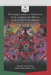 book Personajes míticos e históricos de la conquista de México en la escritura de mujeres /