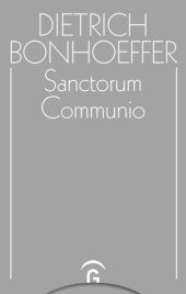 book Dietrich Bonhoeffer Werke. Band 1 Sanctorum Communio: Eine dogmatische Untersuchung zur Soziologie der Kirche