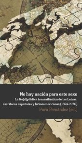 book No hay nación para este sexo: la Re(d)pública transatlántica de las Letras. escritoras españolas y latinoamericanas