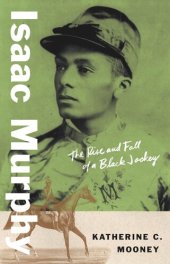 book Isaac Murphy: The Rise and Fall of a Black Jockey