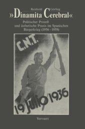 book Dinamita cerebral: Politischer Prozess und ästehetische Praxis im Spanischen Bürgerkrieg (1936-1939)