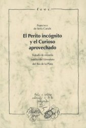 book El Perito incógnito y el Curioso aprovechado: Tratado de minería inédito del Virreinato del Río de la Plata. Estudio preliminar, transcripción y glosario por Edberto Oscar Acevedo.