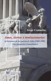 book Amos, siervos y revolucionarios: la literatura de las guerras de Cuba (1868-1898), una perspectiva transatlántica