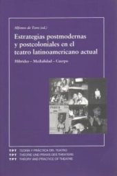 book Estrategias postmodernas y postcoloniales en el teatro latinoamericano actual: Hibridez-Medialidad-Cuerpo