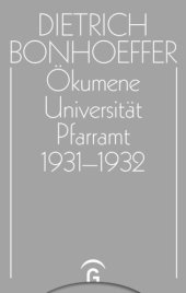 book Dietrich Bonhoeffer Werke: Band 11 Ökumene, Universität, Pfarramt 1931-1932