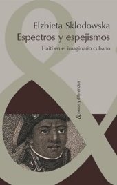 book Espectros y espejismos: Haití en el imaginario cubano