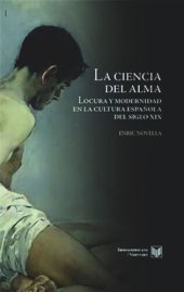 book La ciencia del alma: Locura y modernidad en la cultura española del siglo XIX