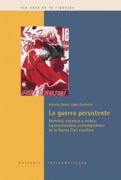 book La guerra persistente: Memoria, violencia y utopía: representaciones contemporáneas de la Guerra Civil española