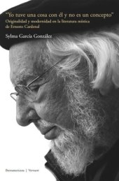 book Yo tuve una cosa con él y no es un concepto: Originalidad y modernidad en la literatura mística de Ernesto Cardenal. Con un prólogo de Luce López-Baralt.