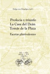 book Profecía y triunfo: La Casa del Deán Tomás de la Plaza. Facetas plurivalentes