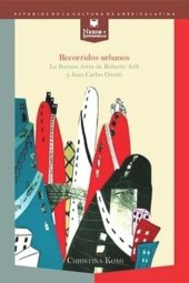 book Recorridos urbanos: La Buenos Aires de Roberto Arlt y Juan Carlos Onetti