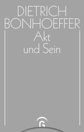 book Dietrich Bonhoeffer Werke. Band 2 Akt und Sein: Transzendentalphilosophie und Ontologie in der systematischen Theologie