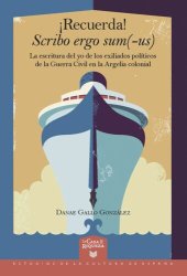 book ¡Recuerda! Scribo ergo sum(-us): la escritura del yo de los exiliados políticos de la Guerra Civil en la Argelia colonial