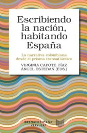 book Escribiendo la nación, habitando España: la narrativa colombiana desde el prisma transatlántico