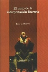 book El mito de la interpretación literaria: Rojas, Cervantes y Calderón: la ética de la literatura y sus dogmas contemporáneos