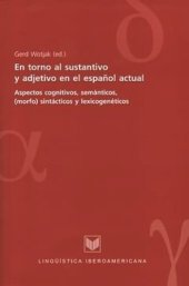 book En torno al sustantivo y adjetivo en el español actual: Aspectos cognitivos, semánticos, (morfo)sintácticos y lexicogenéticos