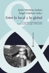 book Entre lo local y lo global: La narrativa latinoamericana en el cambio de siglo (1990- 2006)