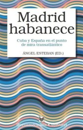 book Madrid habanece: Cuba y España en el punto de mira transatlántico