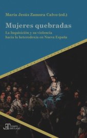 book Mujeres quebradas: la Inquisición y su violencia hacia la heterodoxia en Nueva España