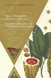 book Cacao: producción, consumo y comercio. del período prehispánico a la actualidad en América Latina