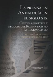 book La prensa en Andalucía en el siglo XIX.: Cultura, política y negocio del Romanticismo al regionalismo