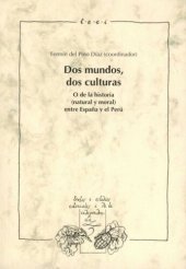 book Dos mundos, dos culturas: O de la historia (natural y moral) entre España y el Perú