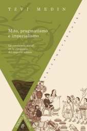 book Mito, pragmatismo e imperialismo: La conciencia social en la conquista del imperio azteca