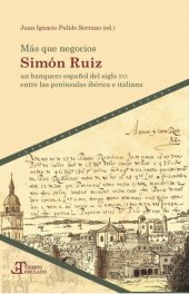 book Más que negocios: Simón Ruiz, un banquero español del siglo XVI entre las penínsulas ibérica e italiana