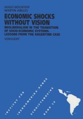 book Economic Shocks without Vision: Neoliberalism in the Transition of Socio-Economic Systems Lessons from the Argentine Case