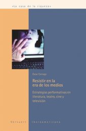 book Resistir en la era de los medios: Estrategias performativas en literatura, teatro, cine y televisión