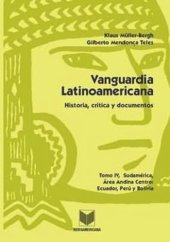 book Vanguardia latinoamericana, Tomo IV: Historia, crítica y documentos. Sudamérica, Área andina centro: Ecuador, Perú y Bolivia