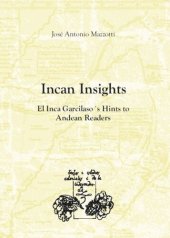 book Incan Insights: El Inca Garcilaso's Hints to Andean Readers (Translation of: Coros mestizos del Inca Garcilaso Resonancias andinas Lima, 1996 Revised and updated).