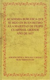 book Academia burlesca que se hizo en Buen Retiro a la majestad de Filipo Cuarto el Grande : Año de 1637