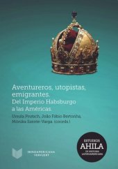 book Aventureros, utopistas, emigrantes: del Imperio Habsburgo a las Américas