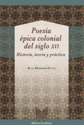 book Poesía épica colonial del siglo XVI: historia, teoría y práctica