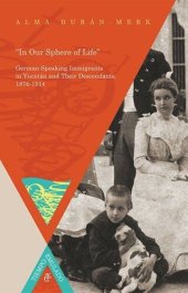 book In Our Sphere of Life: German-Speaking Immigrants in Yucatán and Their Descendants, 1876-1914