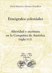 book Etnógrafos coloniales: Alteridad y escritura en la Conquista de América (siglo XVI)