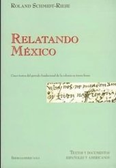 book Relatando México: Cinco textos del período fundacional de la colonia en tierra firme