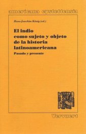 book El indio como sujeto y objeto de la historia latinoamericana: Pasado y presente