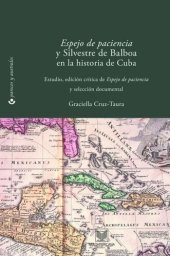 book Espejo de paciencia y Silvestre de Balboa en la historia de Cuba: Estudio, edición crítica y selección documental