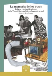 book La memoria de los otros: Relatos y resignificaciones de la Transición española en la novela actual