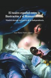 book El teatro español entre la Ilustración y el Romanticismo: Madrid durante la Guerra de la Independencia