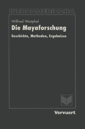 book Die Mayaforschung: Geschichte, Methoden, Ergebnisse