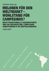 book Melonen für den Weltmarkt - Wohlstand für Campesinos? Nicht-traditionelle Agrarexporte und die Entwicklungländlicher Arbeitsmärkte in Zentralamerika