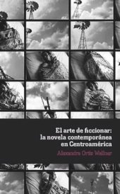 book El arte de ficcionar: la novela contemporánea en Centroamérica